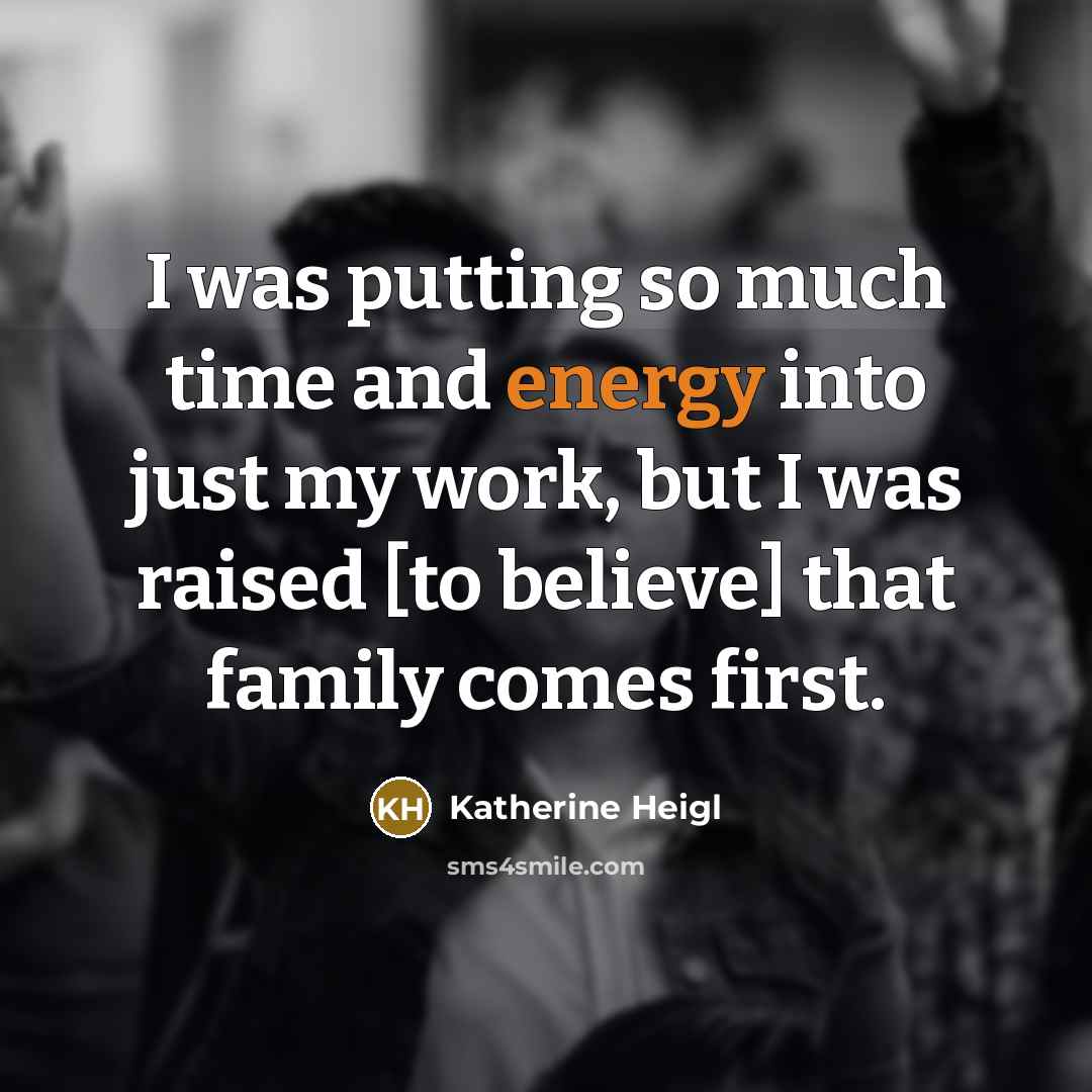 “I was putting so much time and energy into just…” quote by Katherine Heigl