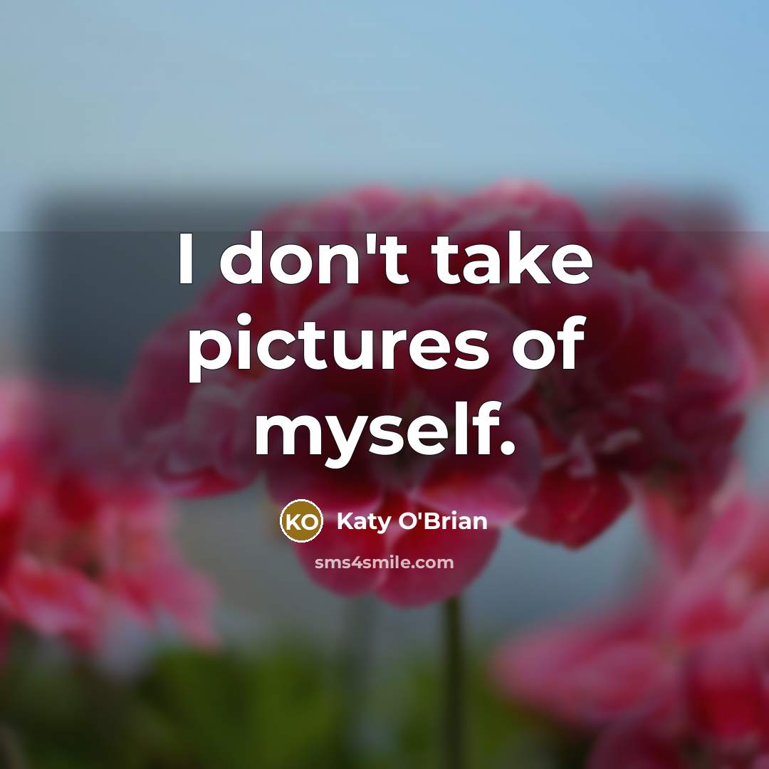“I don't take pictures of myself.…” quote by Katy O'Brian