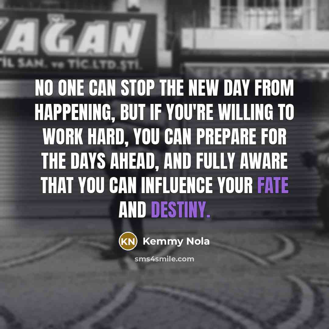 “No one can stop the new day from happening, but…” quote by Kemmy Nola