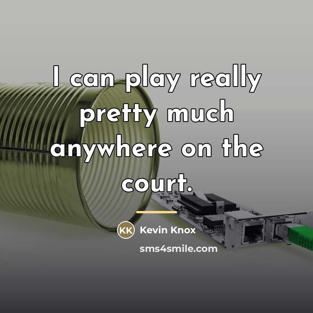 “I can play really pretty much anywhere on the court.…” quote by Kevin Knox