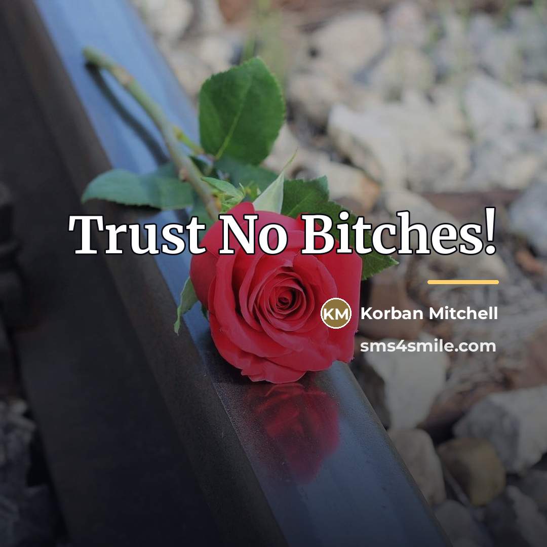 “Trust No Bitches!…” quote by Korban Mitchell