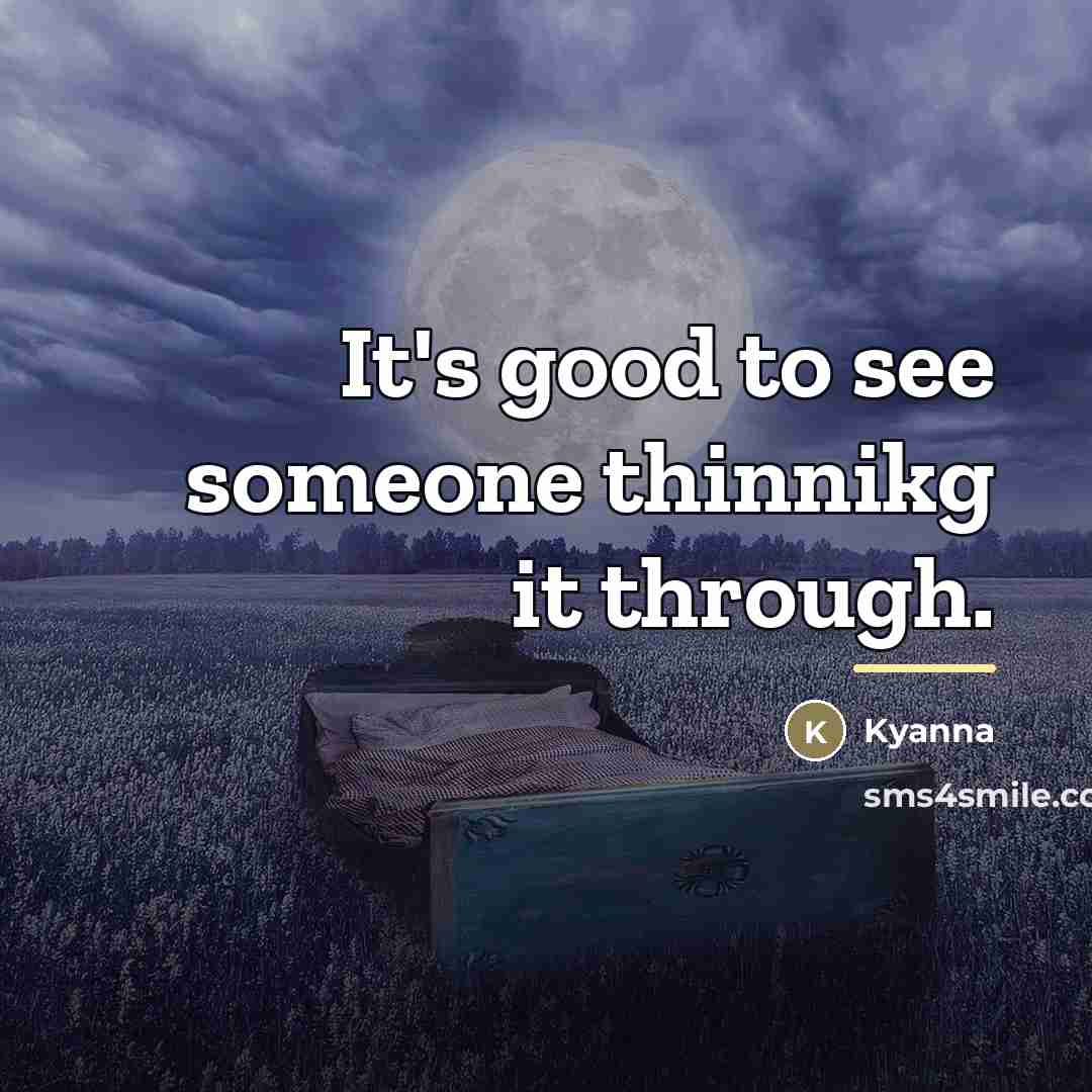 “It's good to see someone thinnikg it through.…” quote by Kyanna