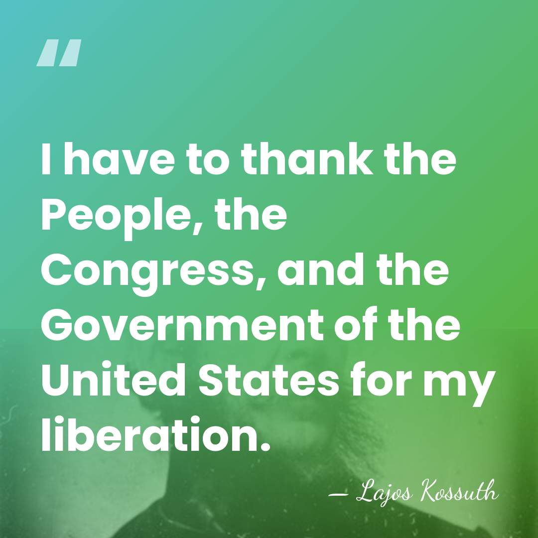I have to thank the People, the Congress, and the Government of&hellip; - Lajos Kossuth