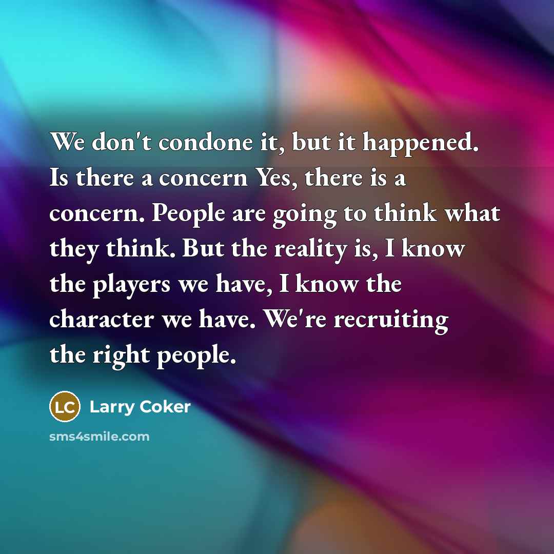“We don't condone it, but it happened. Is there a…” quote by Larry Coker