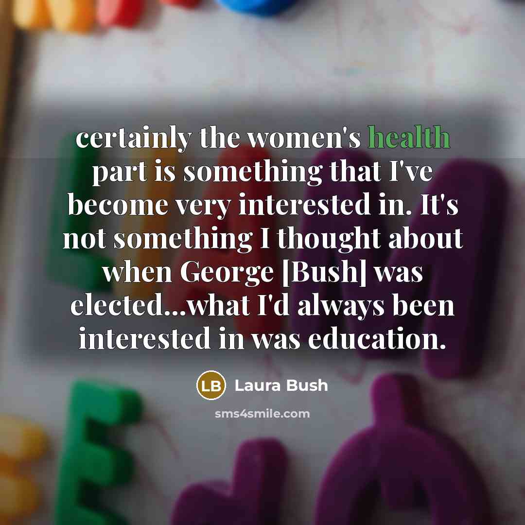 “certainly the women's health part is something that I've become…” quote by Laura Bush