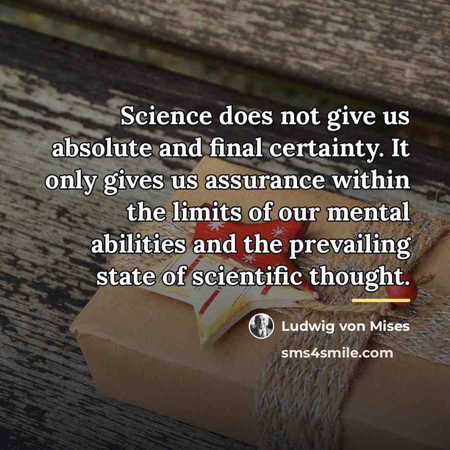 “Science does not give us absolute and final certainty. It…” quote by Ludwig von Mises