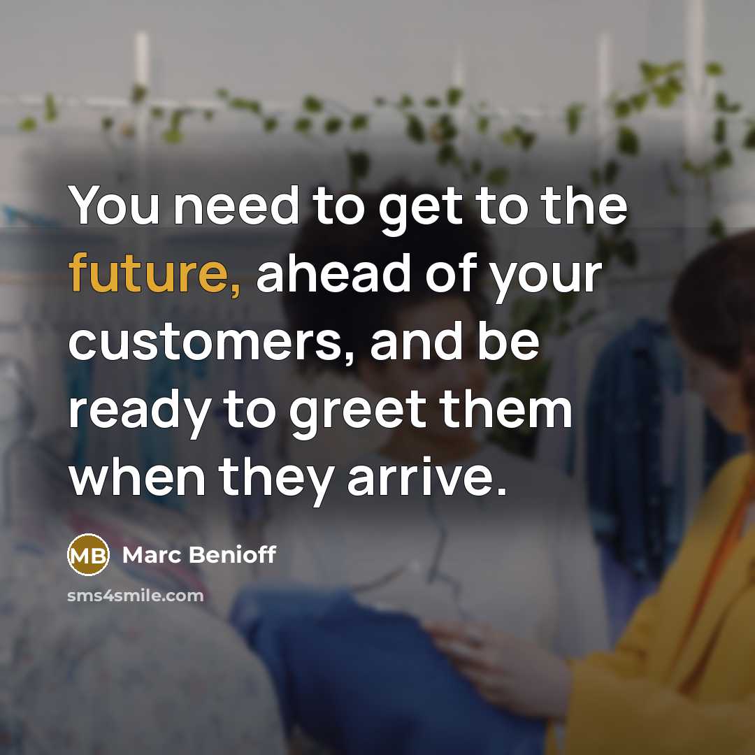 “You need to get to the future, ahead of your…” quote by Marc Benioff