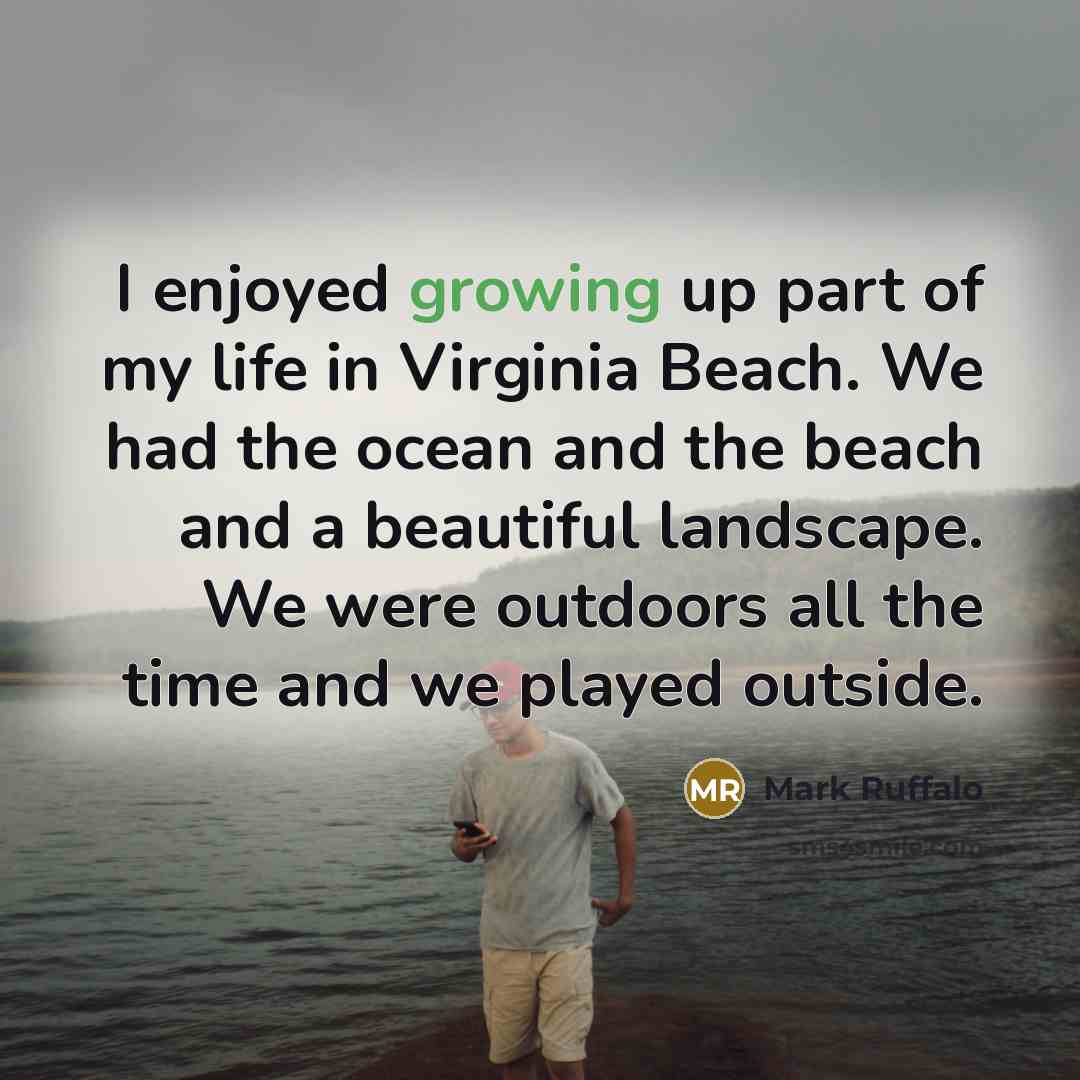 “I enjoyed growing up part of my life in Virginia…” quote by Mark Ruffalo