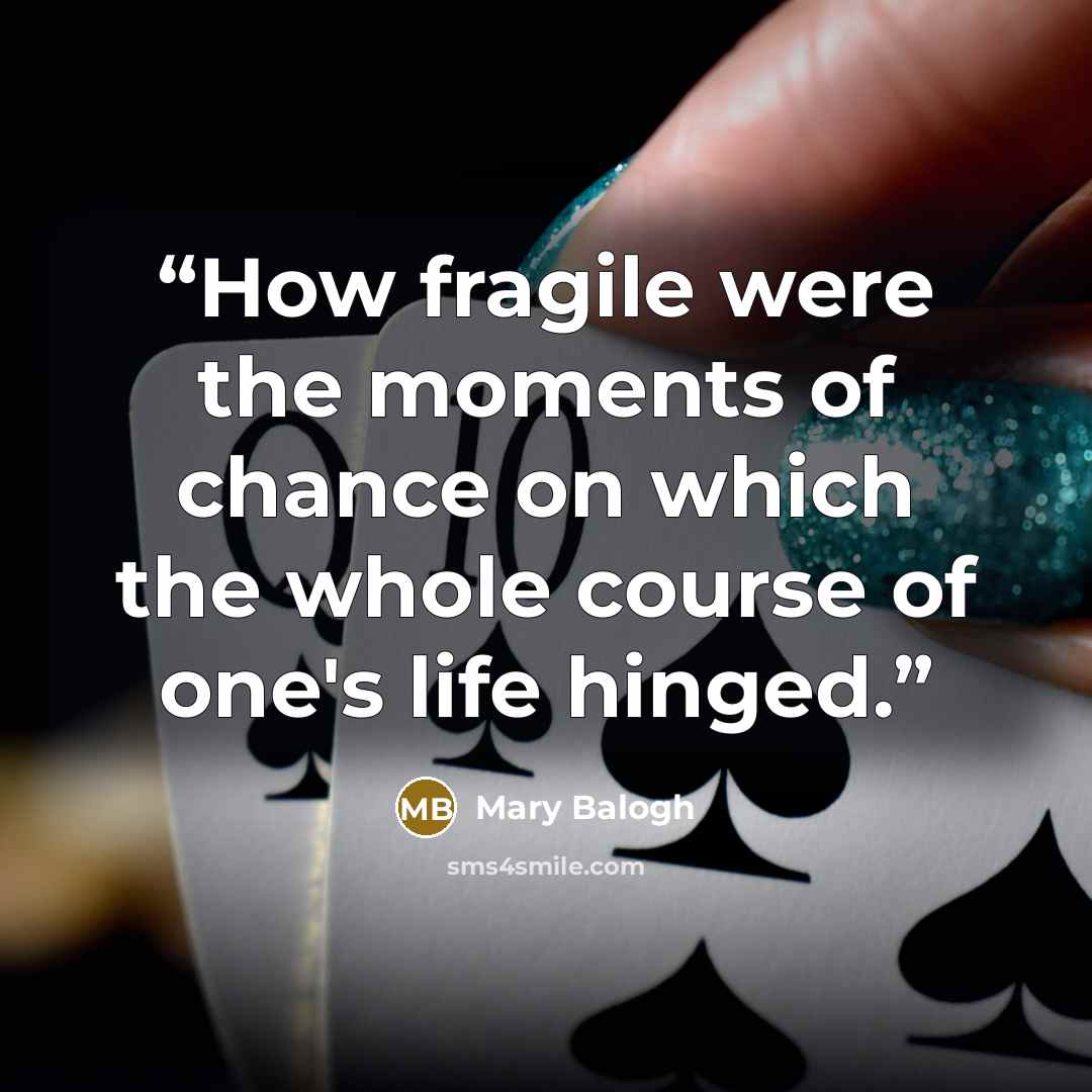 “How fragile were the moments of chance on which the whole course of one's life hinged.” quote by Mary Balogh