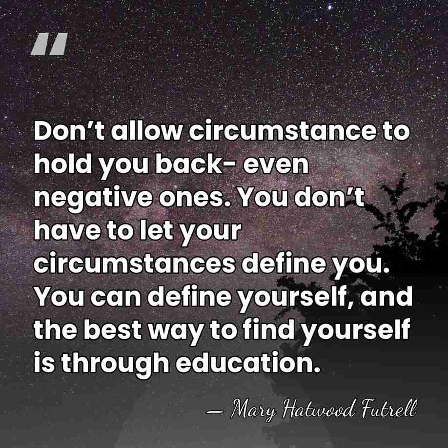 Don’t allow circumstance to hold you back- even negative ones. You don’t&hellip; - Mary Hatwood Futrell
