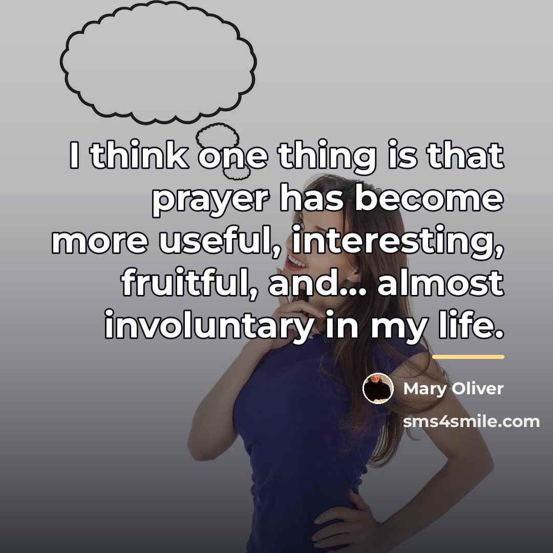 “I think one thing is that prayer has become more…” quote by Mary Oliver