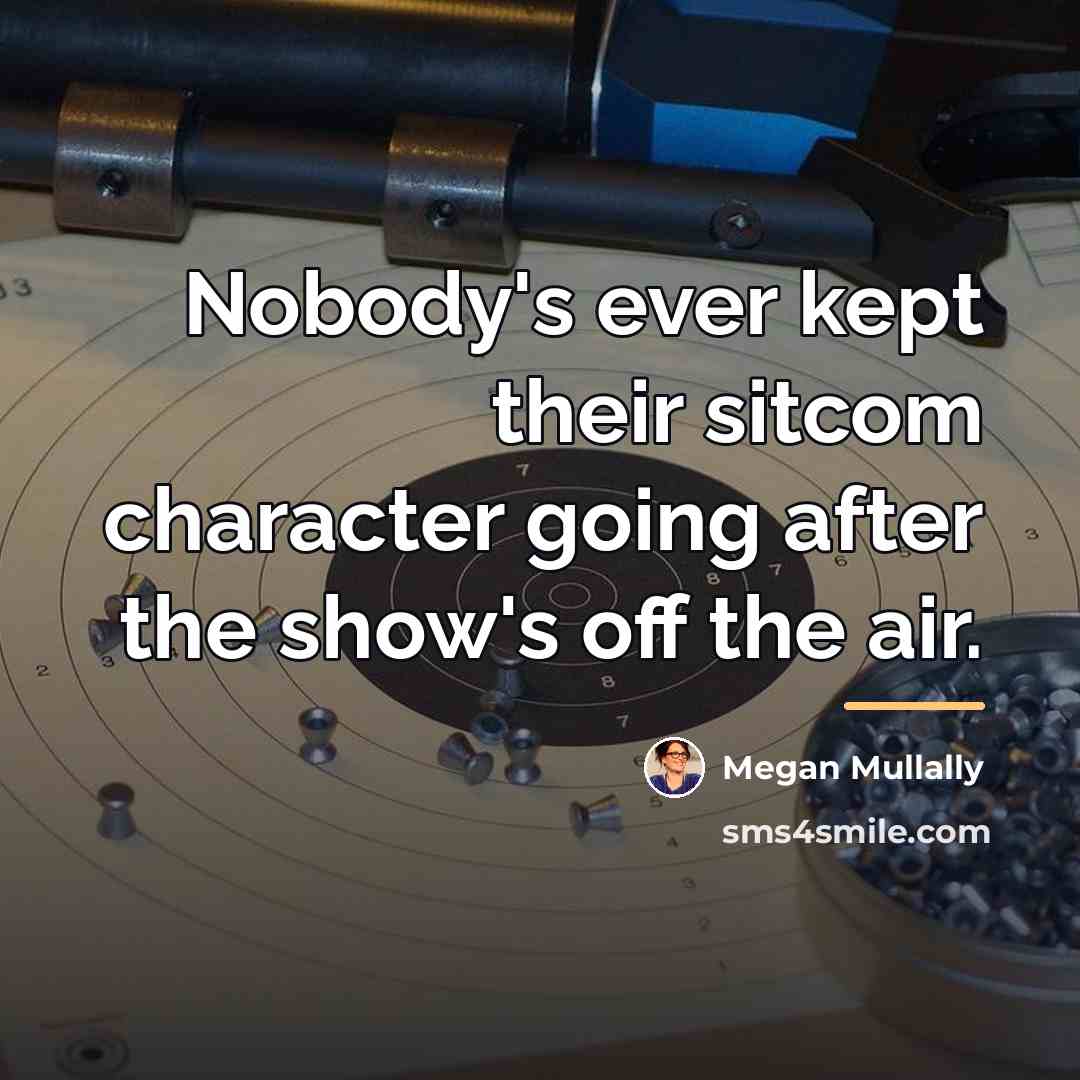 “Nobody's ever kept their sitcom character going after the show's…” quote by Megan Mullally