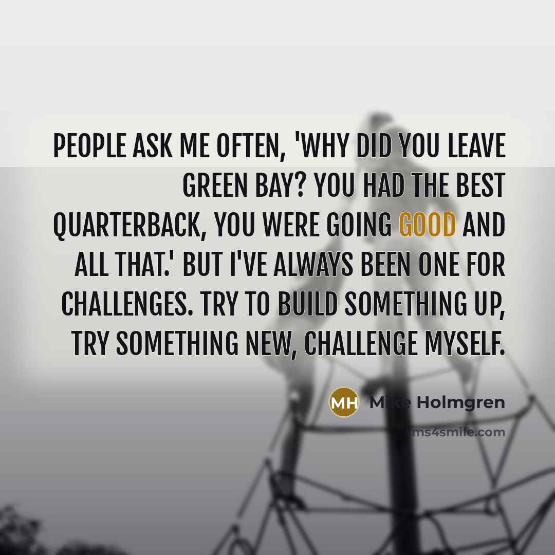 “People ask me often, 'Why did you leave Green Bay?…” quote by Mike Holmgren