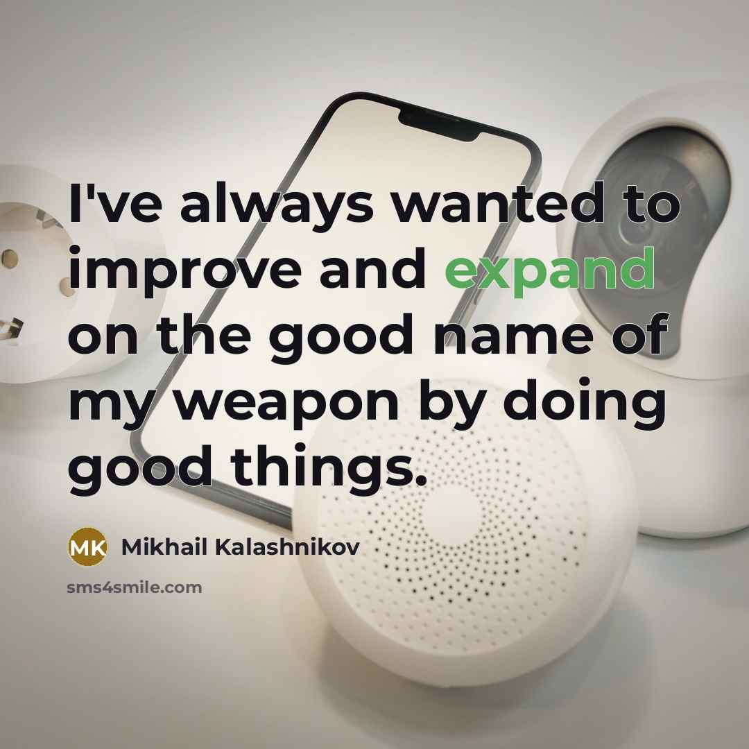 “I've always wanted to improve and expand on the good…” quote by Mikhail Kalashnikov