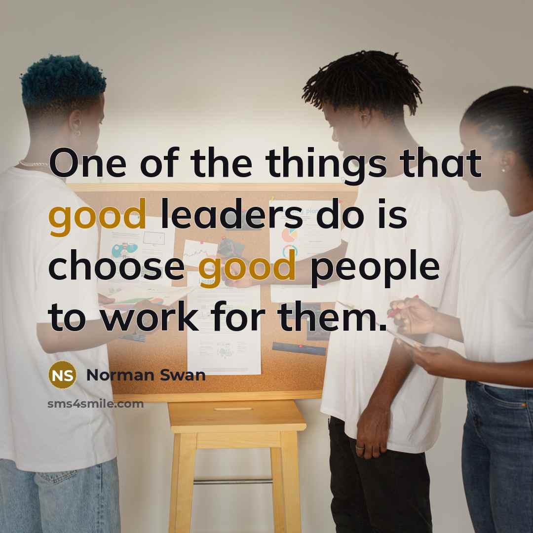 “One of the things that good leaders do is choose…” quote by Norman Swan