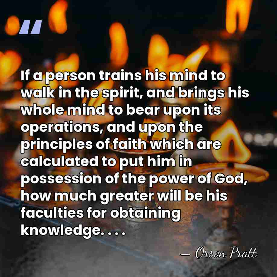 If a person trains his mind to walk in the spirit, and&hellip; - Orson Pratt