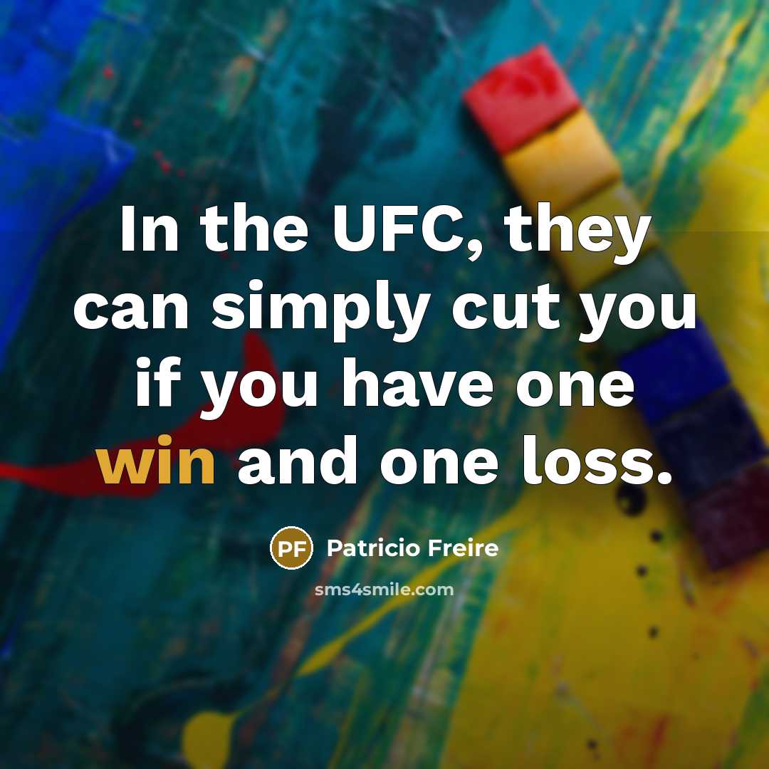 “In the UFC, they can simply cut you if you…” quote by Patricio Freire