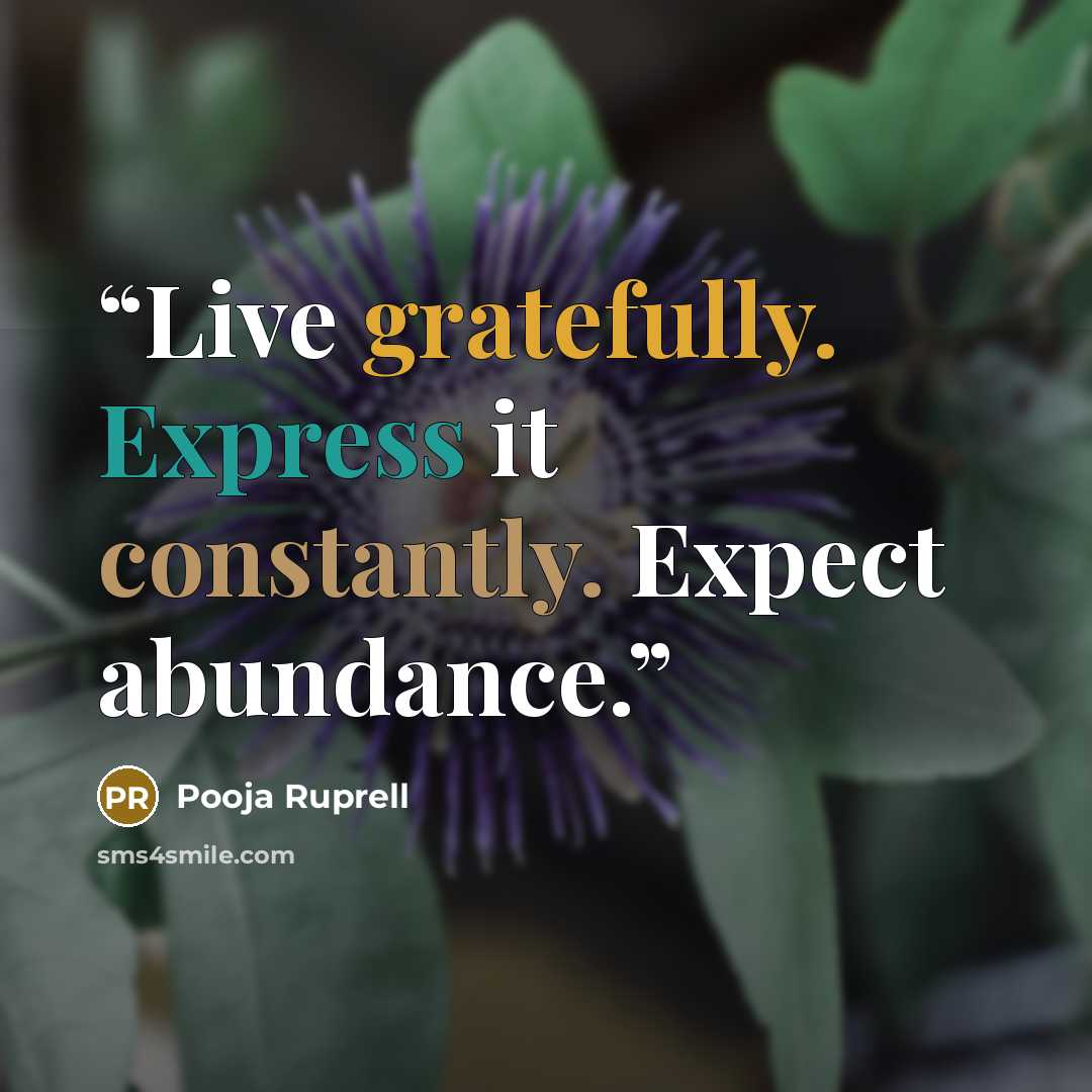 “Live gratefully. Express it constantly. Expect abundance.” quote by Pooja Ruprell