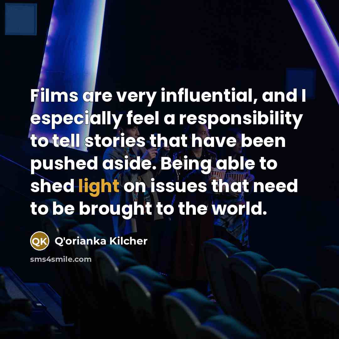 “Films are very influential, and I especially feel a responsibility…” quote by Q'orianka Kilcher
