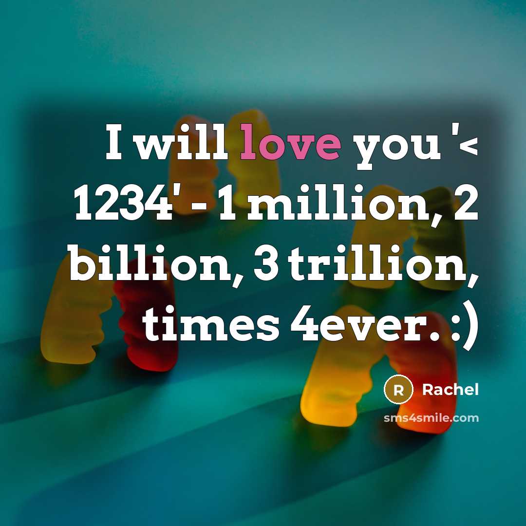 “I will love you '< 1234' - 1 million, 2 billion, 3 trillion, times 4ever. :)” quote by Rachel