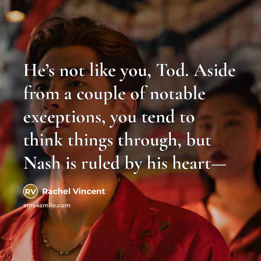 “He’s not like you, Tod. Aside from a couple of…” quote by Rachel Vincent