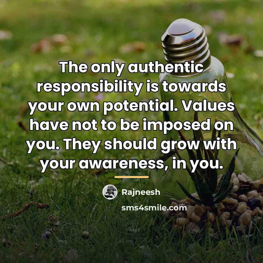 “The only authentic responsibility is towards your own potential. Values…” quote by Rajneesh
