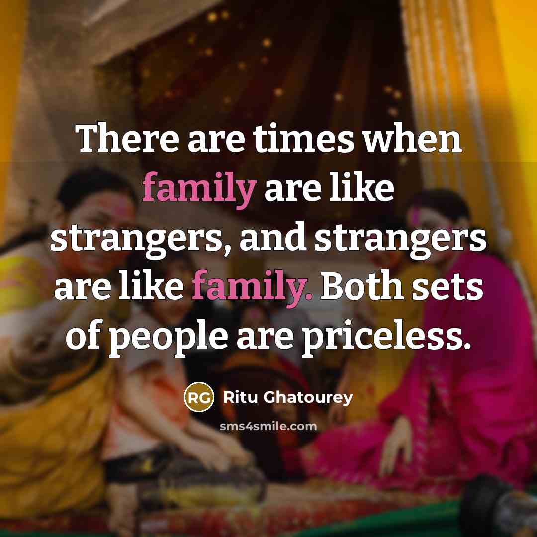 “There are times when family are like strangers, and strangers…” quote by Ritu Ghatourey