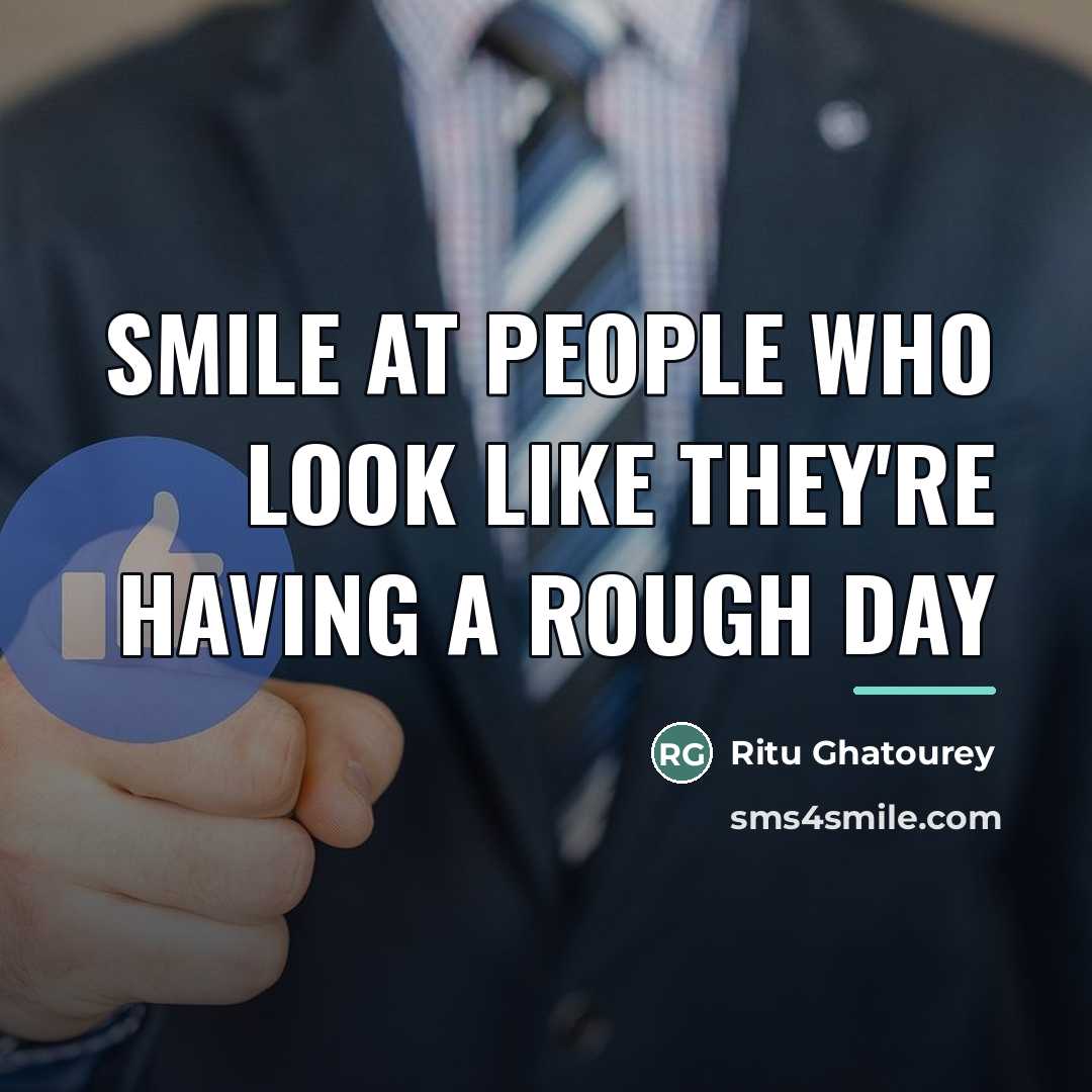 “Smile at people who look like they're having a rough…” quote by Ritu Ghatourey