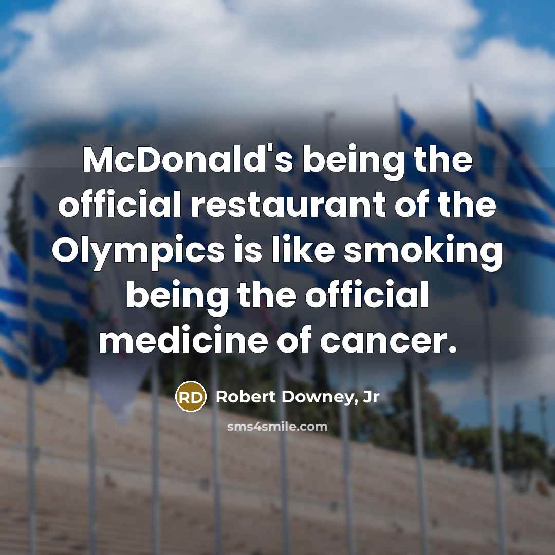 “McDonald's being the official restaurant of the Olympics is like…” quote by Robert Downey, Jr
