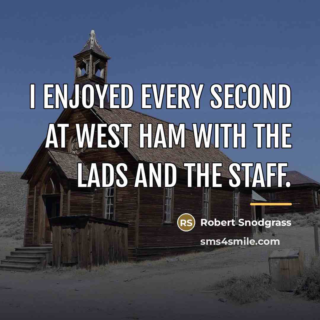 “I enjoyed every second at West Ham with the lads…” quote by Robert Snodgrass
