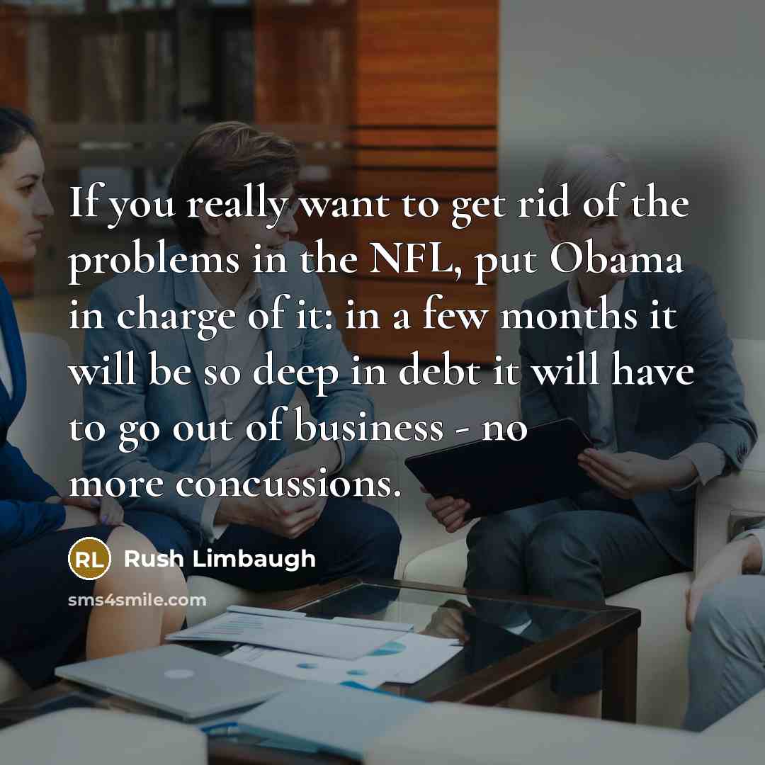 “If you really want to get rid of the problems…” quote by Rush Limbaugh
