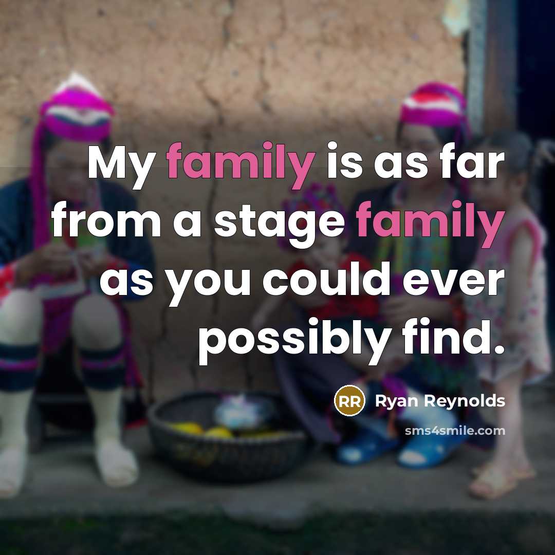 “My family is as far from a stage family as…” quote by Ryan Reynolds