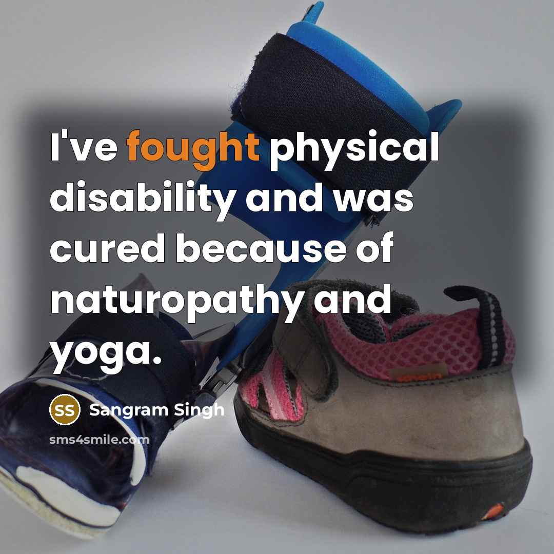 “I've fought physical disability and was cured because of naturopathy…” quote by Sangram Singh
