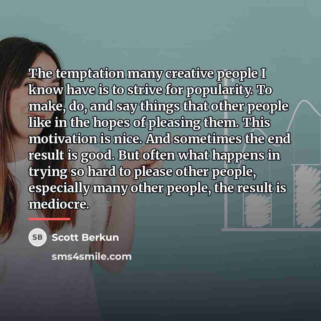 “The temptation many creative people I know have is to…” quote by Scott Berkun
