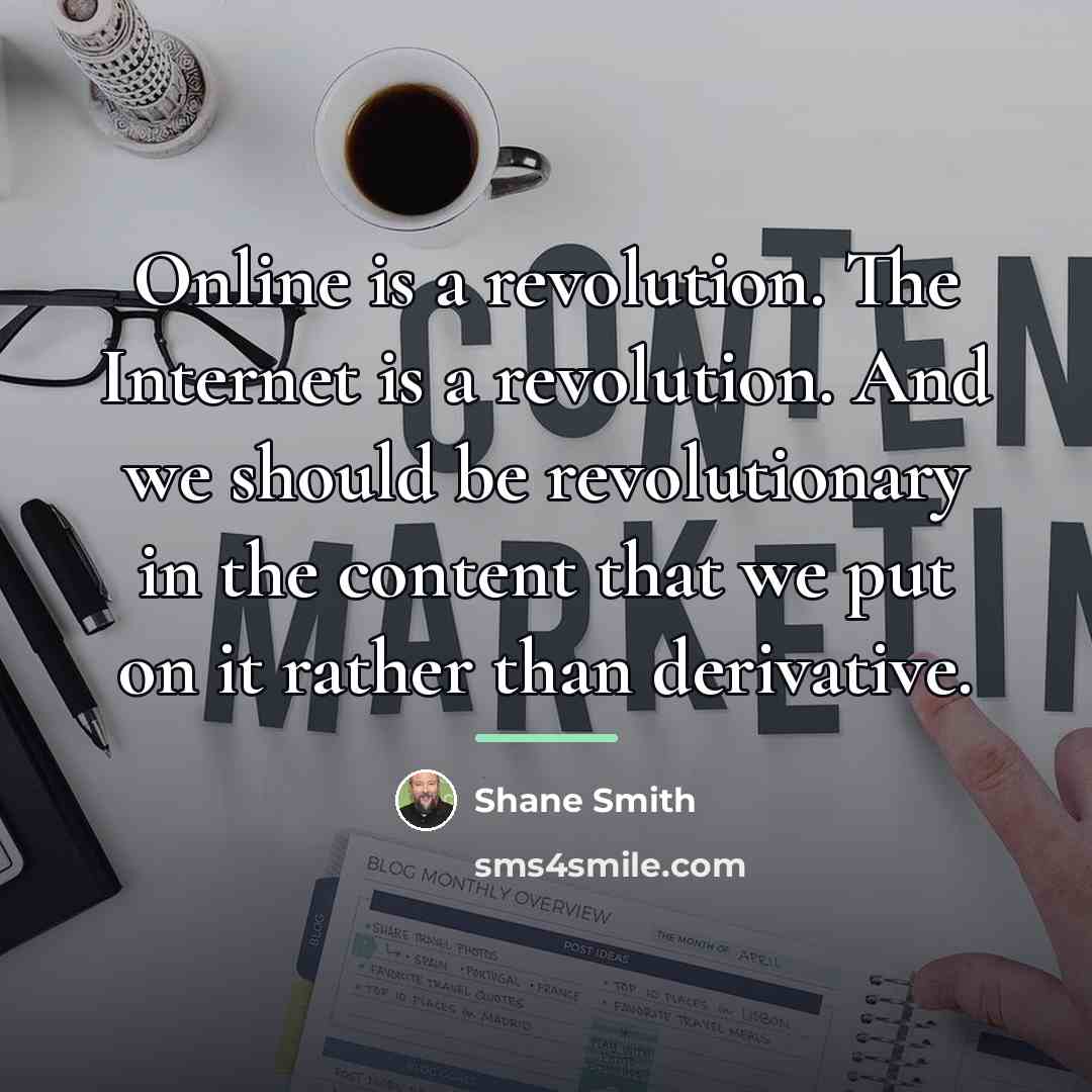 “Online is a revolution. The Internet is a revolution. And…” quote by Shane Smith