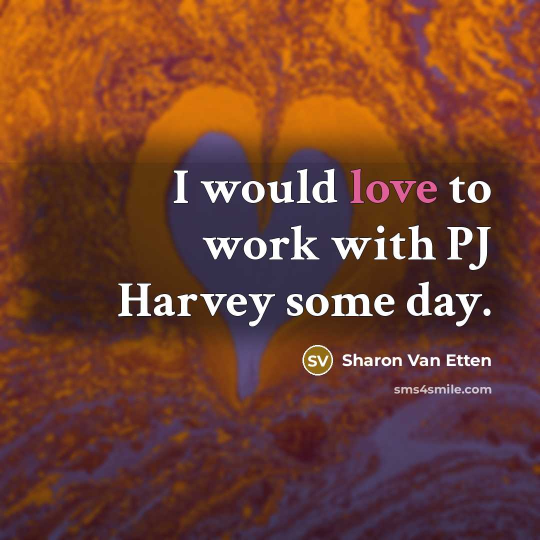 “I would love to work with PJ Harvey some day.…” quote by Sharon Van Etten
