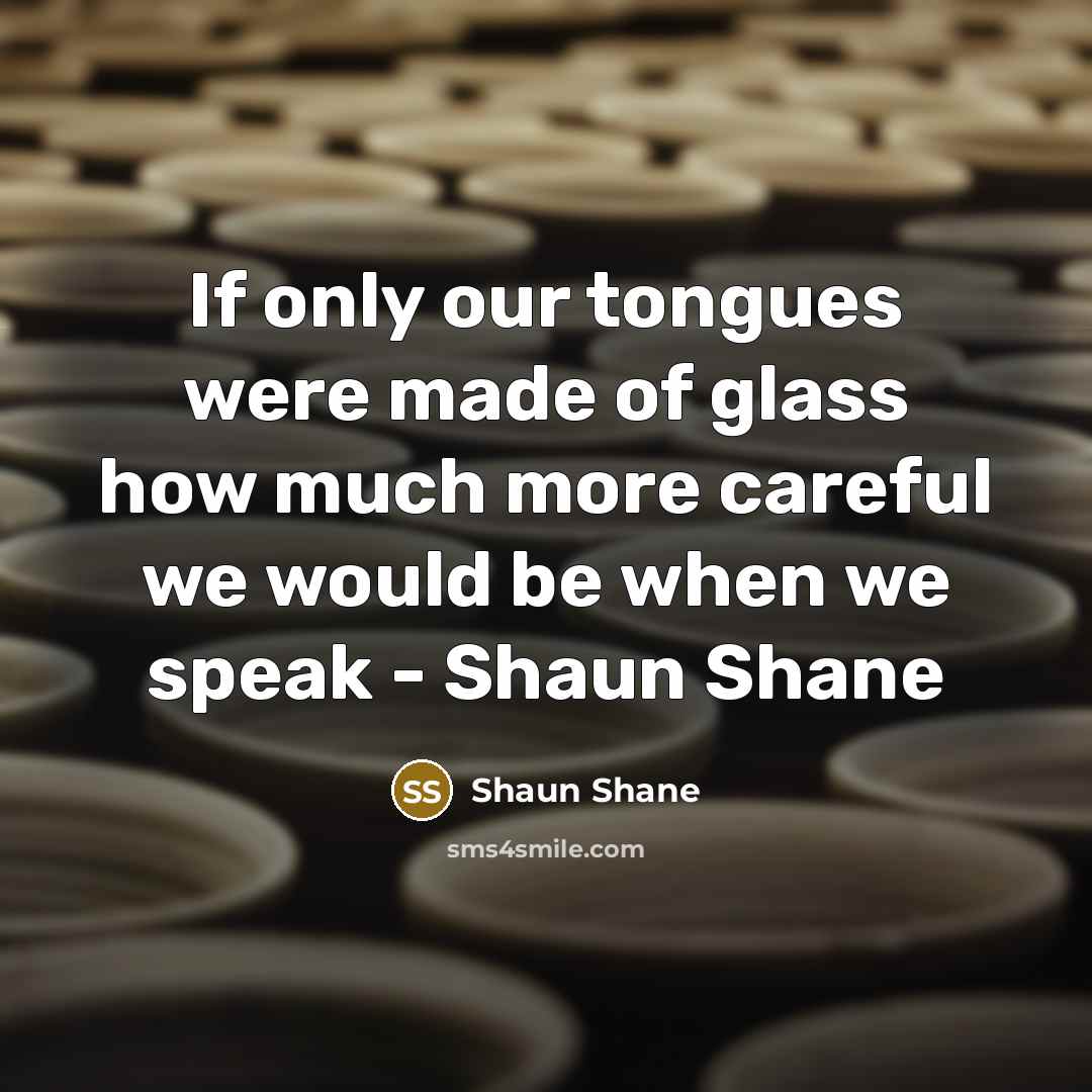 “If only our tongues were made of glass how much…” quote by Shaun Shane
