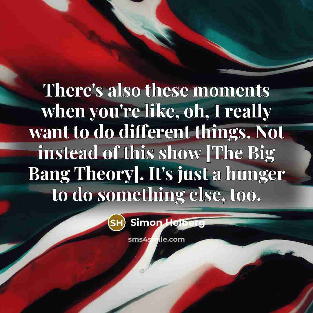 “There's also these moments when you're like, oh, I really…” quote by Simon Helberg