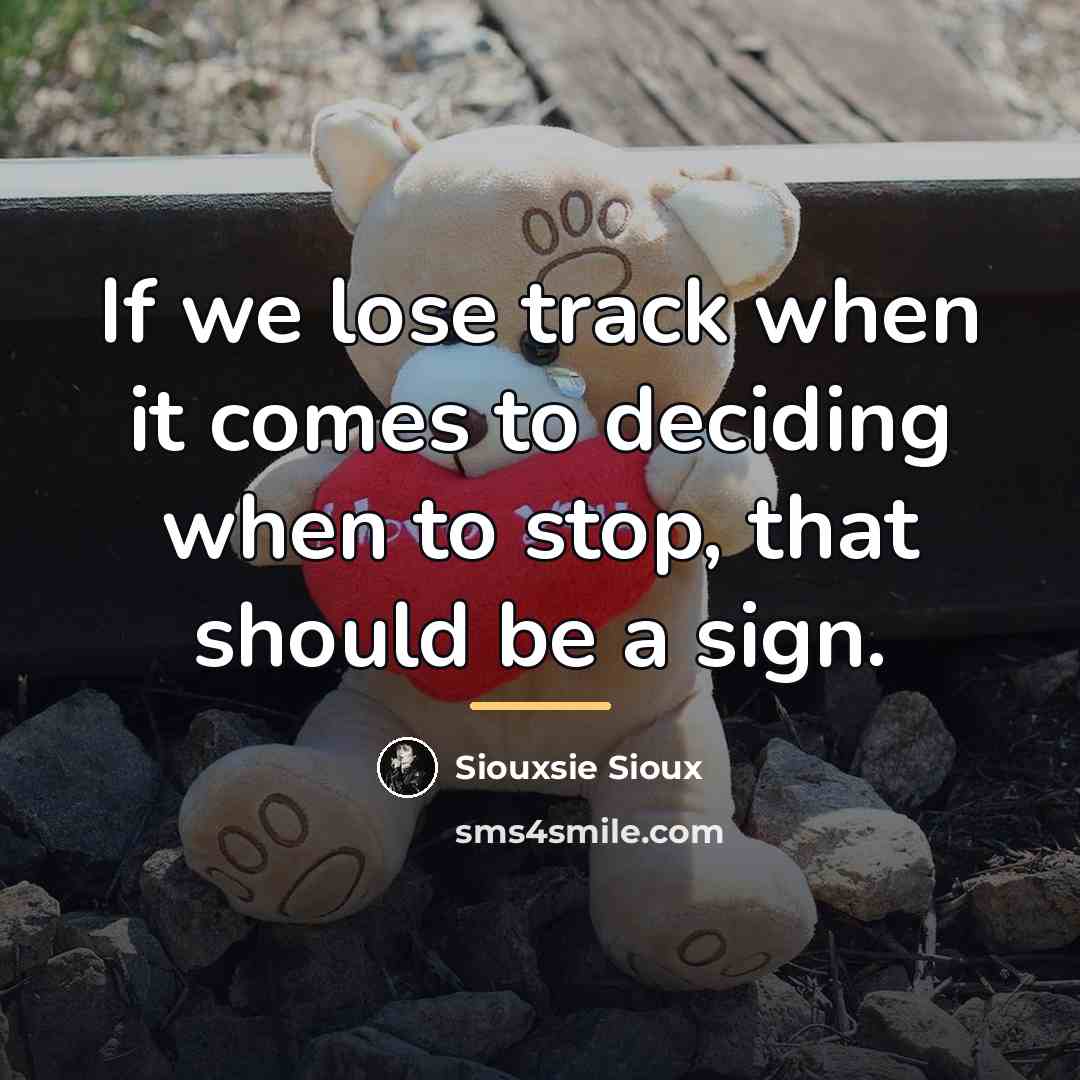 “If we lose track when it comes to deciding when…” quote by Siouxsie Sioux