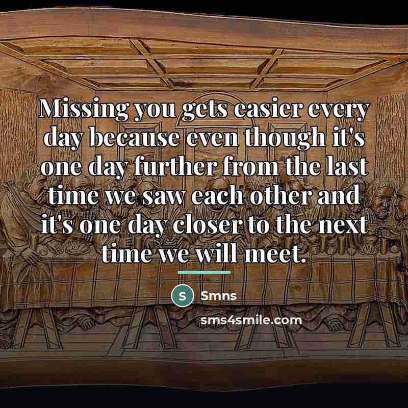 “Missing you gets easier every day because even though it's…” quote by Smns