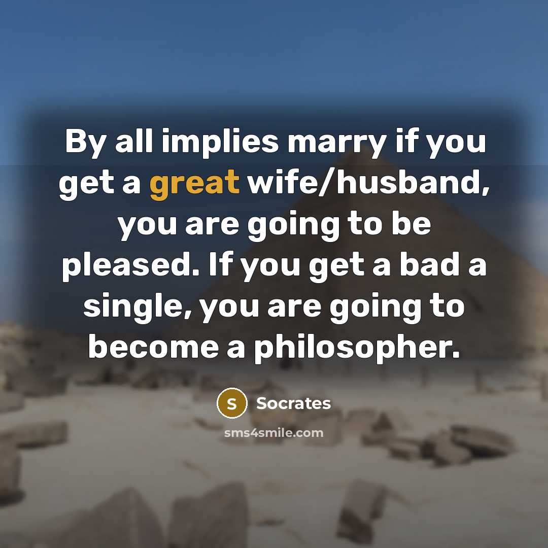 “By all implies marry if you get a great wife/husband,…” quote by Socrates
