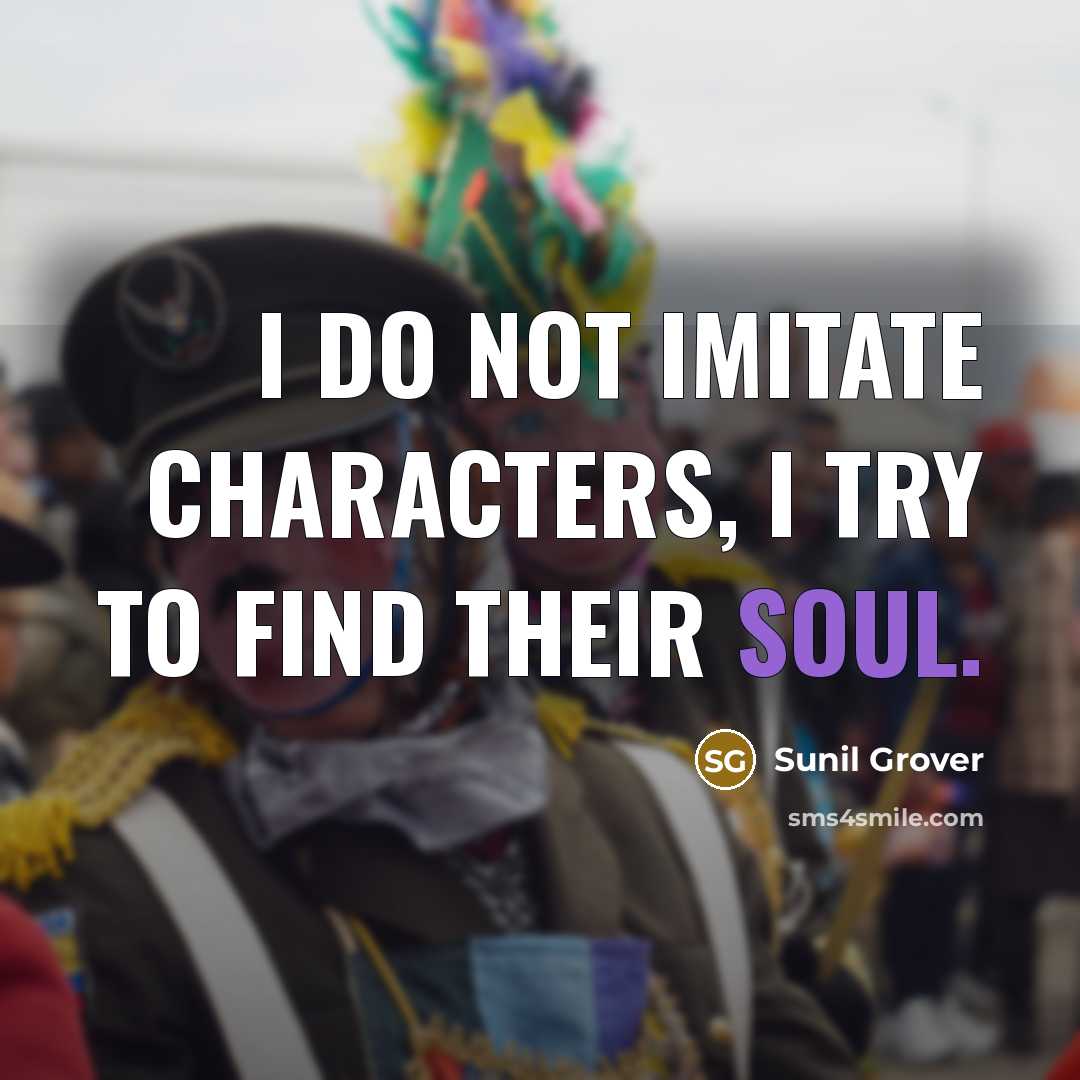 “I do not imitate characters, I try to find their…” quote by Sunil Grover