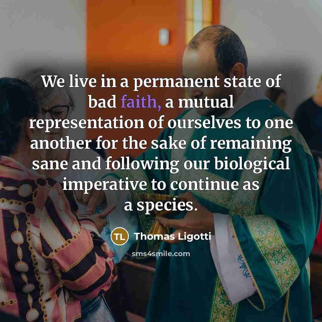 “We live in a permanent state of bad faith, a…” quote by Thomas Ligotti
