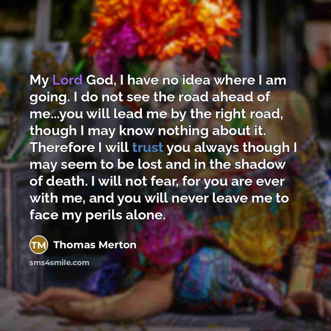 “My Lord God, I have no idea where I am…” quote by Thomas Merton