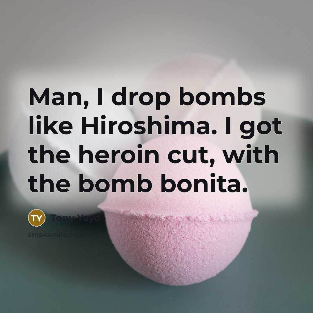 “Man, I drop bombs like Hiroshima. I got the heroin…” quote by Tony Yayo