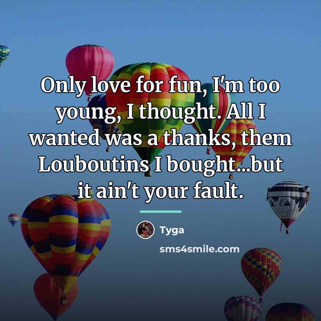 “Only love for fun, I'm too young, I thought. All…” quote by Tyga