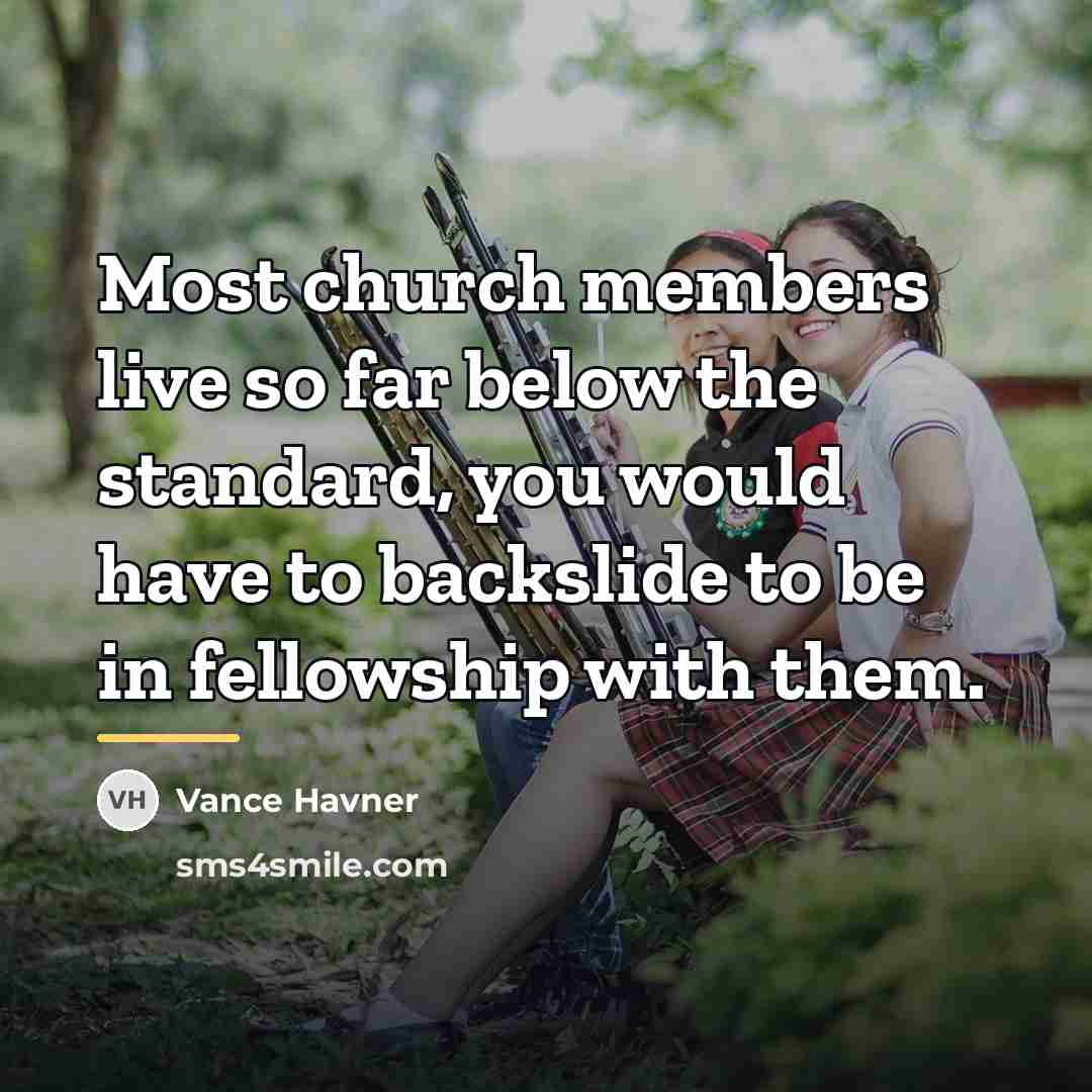 “Most church members live so far below the standard, you…” quote by Vance Havner