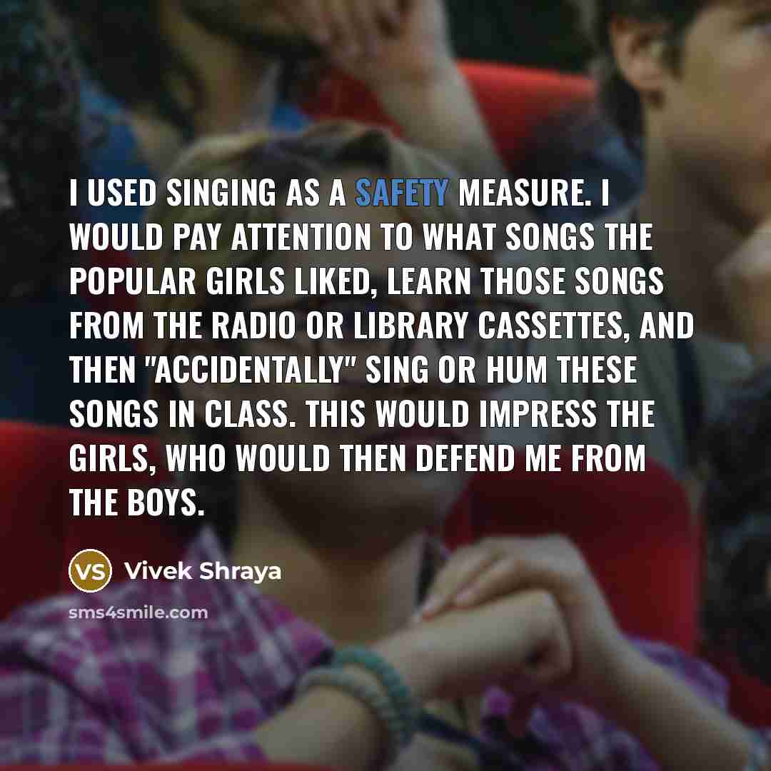 “I used singing as a safety measure. I would pay…” quote by Vivek Shraya