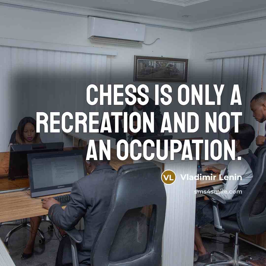 “Chess is only a recreation and not an occupation.…” quote by Vladimir Lenin