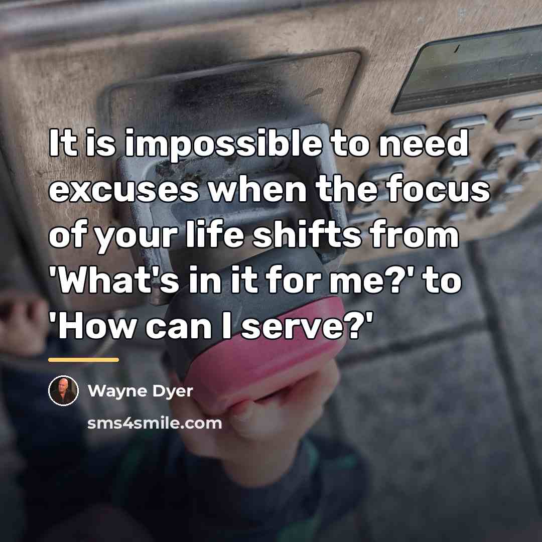 “It is impossible to need excuses when the focus of…” quote by Wayne Dyer